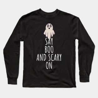 Say boo and scary on Long Sleeve T-Shirt